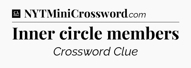 Inner circle members - LA Times Crossword