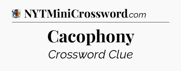 Cacophony Crossword Clue