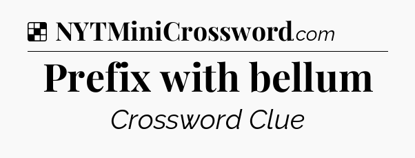 Solution: Prefix with bellum - NYT Crossword