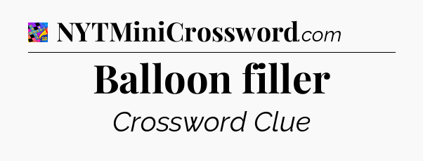 Balloon filler Crossword Clue