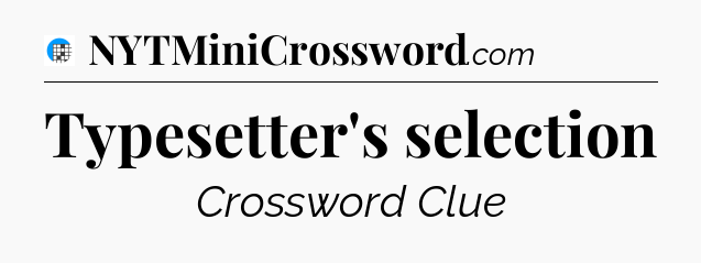 Typesetter's selection Crossword Clue