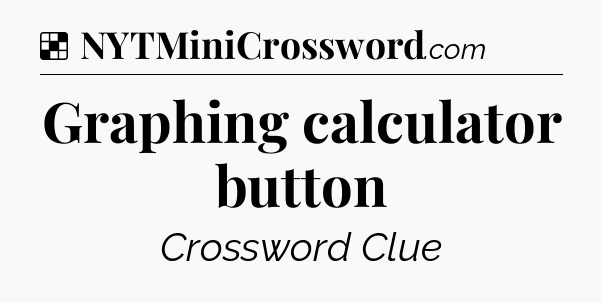 Solution: Graphing calculator button - NYT Crossword
