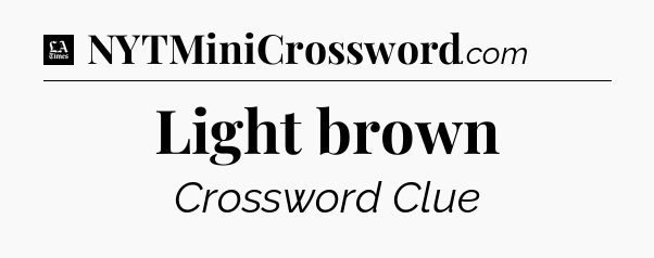 Light brown - LA Times Crossword