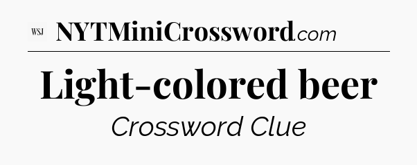Light-colored beer - WSJ Crossword
