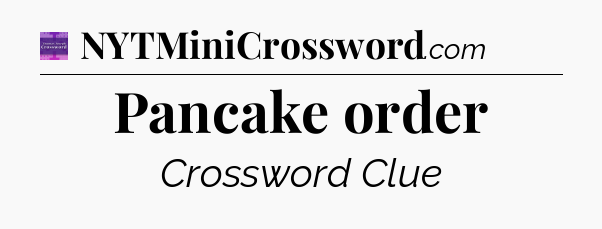 Pancake order - Thomas Joseph Crossword