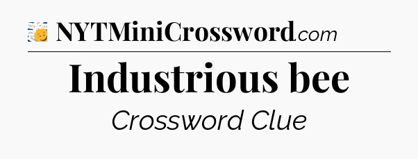 Industrious bee - 7 Little Words