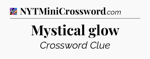 Mystical glow Crossword Clue