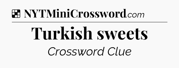 Solution: Turkish sweets - NYT Crossword