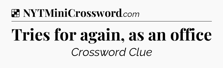 Solution: Tries for again, as an office - NYT Crossword