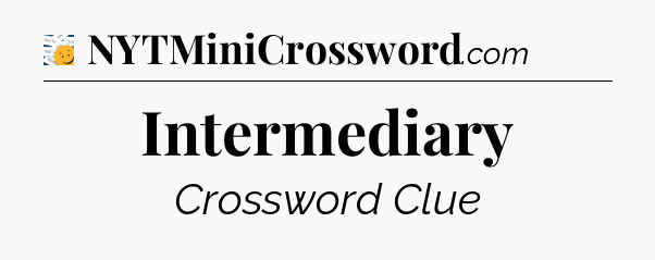 Intermediary - 7 Little Words