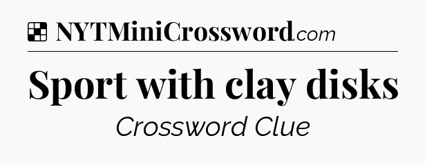 Solution: Sport with clay disks - NYT Crossword