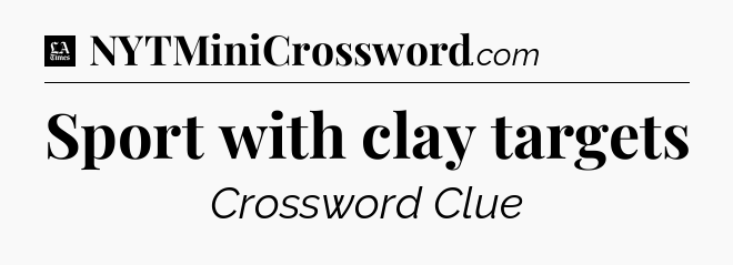 Sport with clay targets - LA Times Crossword