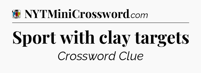 Sport with clay targets Crossword Clue