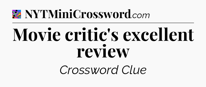 Movie critic's excellent review Crossword Clue