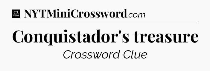 Conquistador's treasure - LA Times Crossword