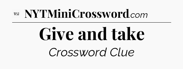 Give and take - WSJ Crossword