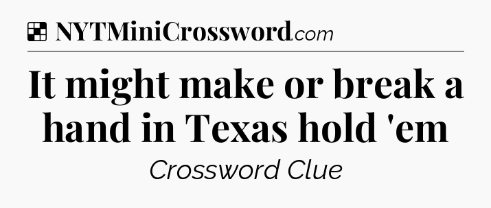 Solution: It might make or break a hand in Texas hold 'em - NYT Crossword