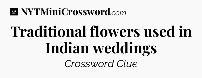 Traditional flowers used in Indian weddings - LA Times Crossword