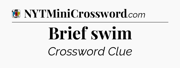 Brief swim Crossword Clue