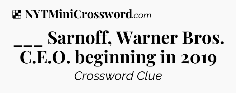 Solution: ___ Sarnoff, Warner Bros. C.E.O. beginning in 2019 - NYT Crossword