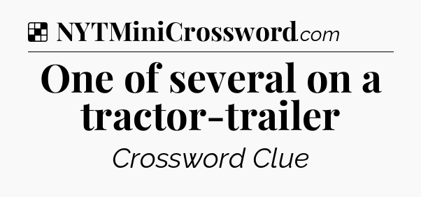 Solution: One of several on a tractor-trailer - NYT Crossword