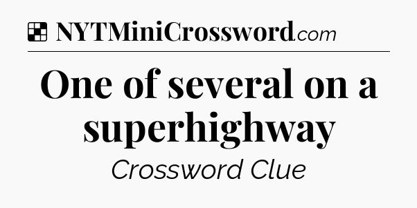 Solution: One of several on a superhighway - NYT Crossword