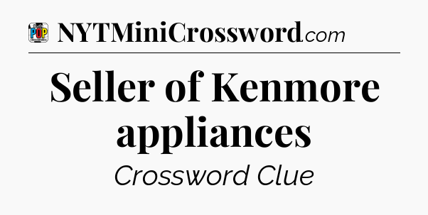 Seller of Kenmore appliances Crossword Clue