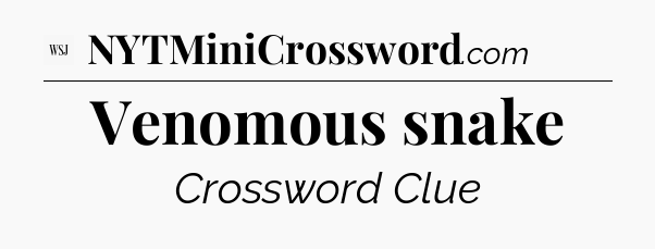 Venomous snake - WSJ Crossword