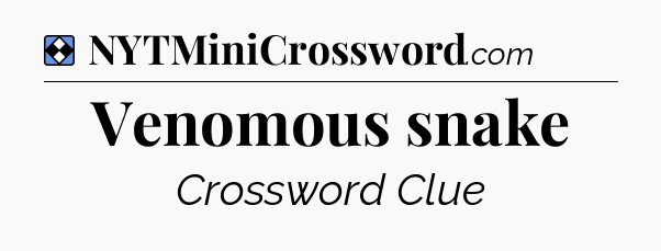 Solution: Venomous snake - NYT Mini Crossword