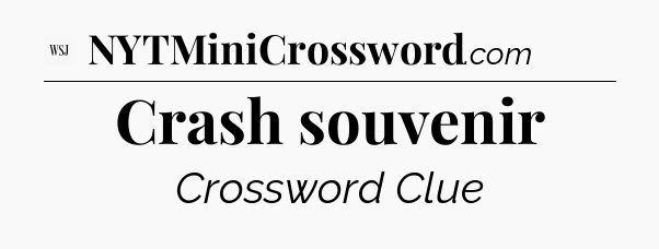 Crash souvenir - WSJ Crossword