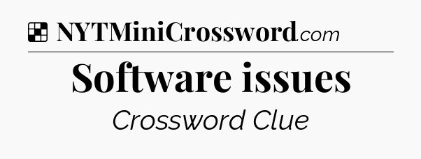 Solution: Software issues - NYT Crossword