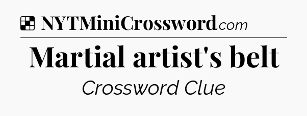 Solution: Martial artist's belt - NYT Crossword