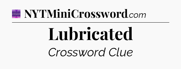 Lubricated - Thomas Joseph Crossword