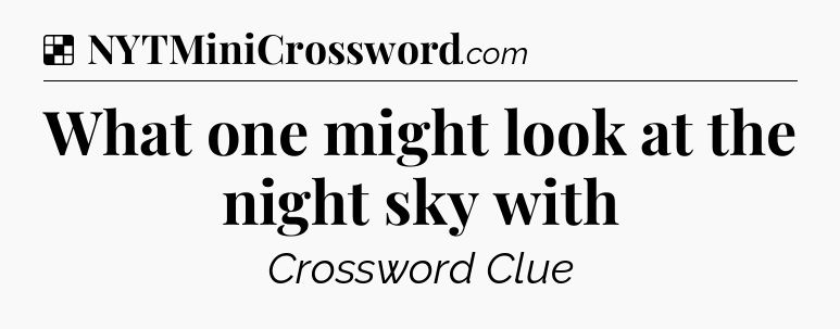 Solution: What one might look at the night sky with - NYT Crossword
