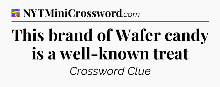 This brand of Wafer candy is a well-known treat Codycross