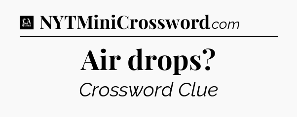 Air drops - LA Times Crossword