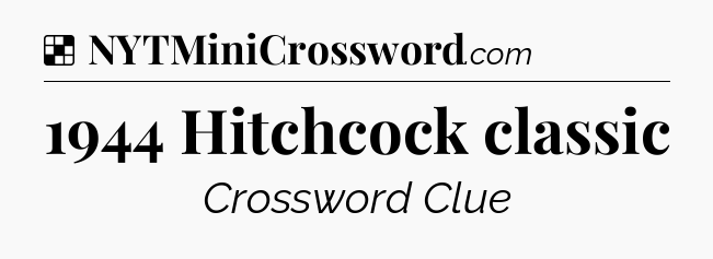 Solution: 1944 Hitchcock classic - NYT Crossword