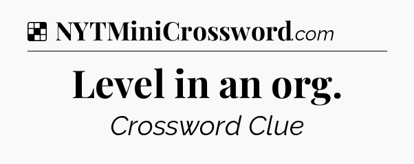 Solution: Level in an org - NYT Crossword