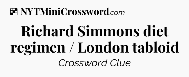 Solution: Richard Simmons diet regimen / London tabloid - NYT Crossword