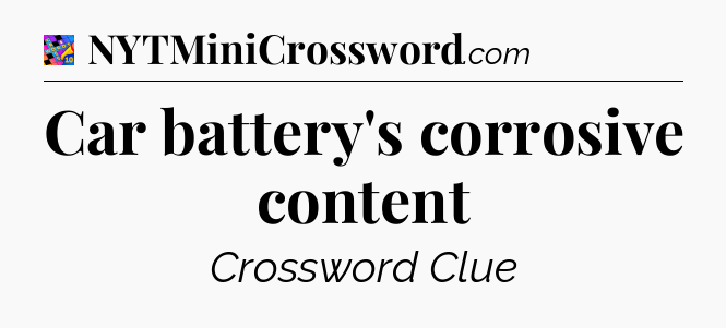 Car battery's corrosive content Crossword Clue