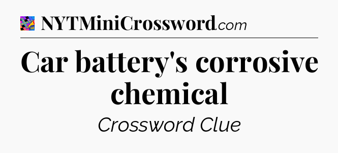 Car battery's corrosive chemical Crossword Clue