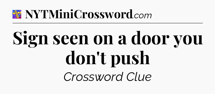 Sign seen on a door you don't push Codycross