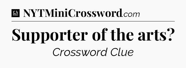 Supporter of the arts - LA Times Crossword