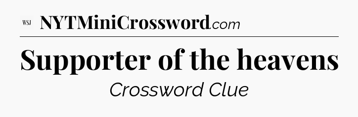 Supporter of the heavens - WSJ Crossword