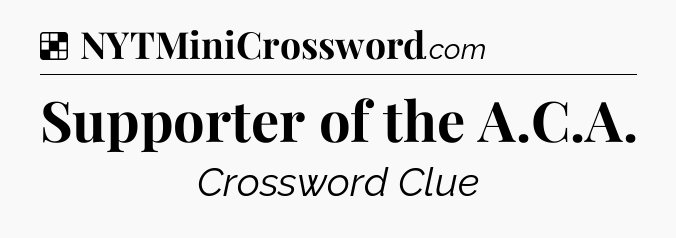 Solution: Supporter of the A.C.A - NYT Crossword