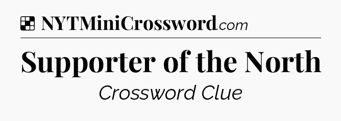 Solution: Supporter of the North - NYT Crossword