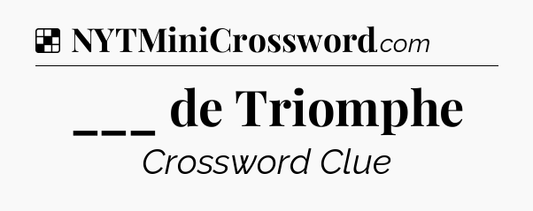 Solution: ___ de Triomphe - NYT Crossword