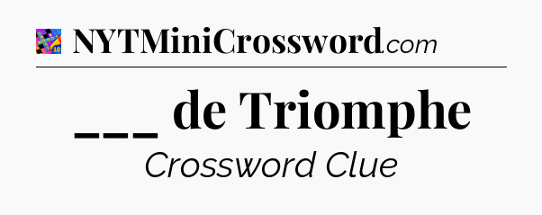 ___ de Triomphe Crossword Clue