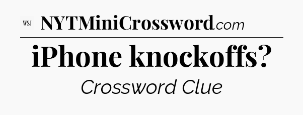iPhone knockoffs - WSJ Crossword