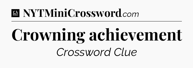 Crowning achievement - LA Times Crossword